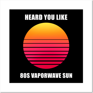 Heard you like 80s vaporwave sun meme Posters and Art